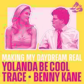 YOLANDA BE COOL, TRACE & BENNY KANE - MAKING MY DAYDREAM REAL